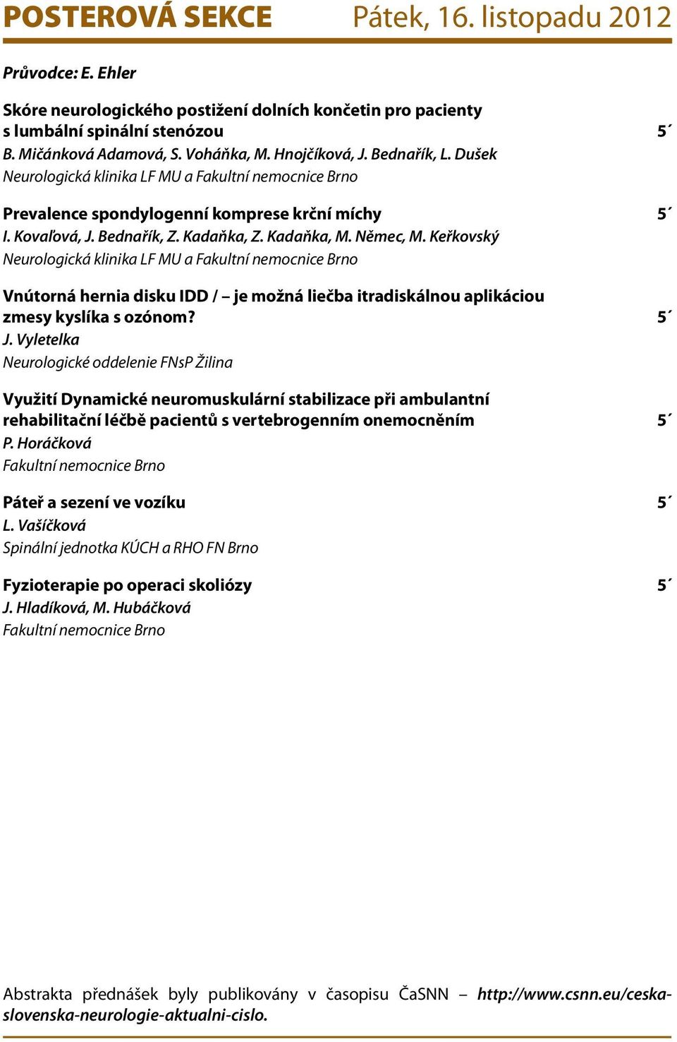 Keřkovský Vnútorná hernia disku IDD / je možná liečba itradiskálnou aplikáciou zmesy kyslíka s ozónom? 5 J.