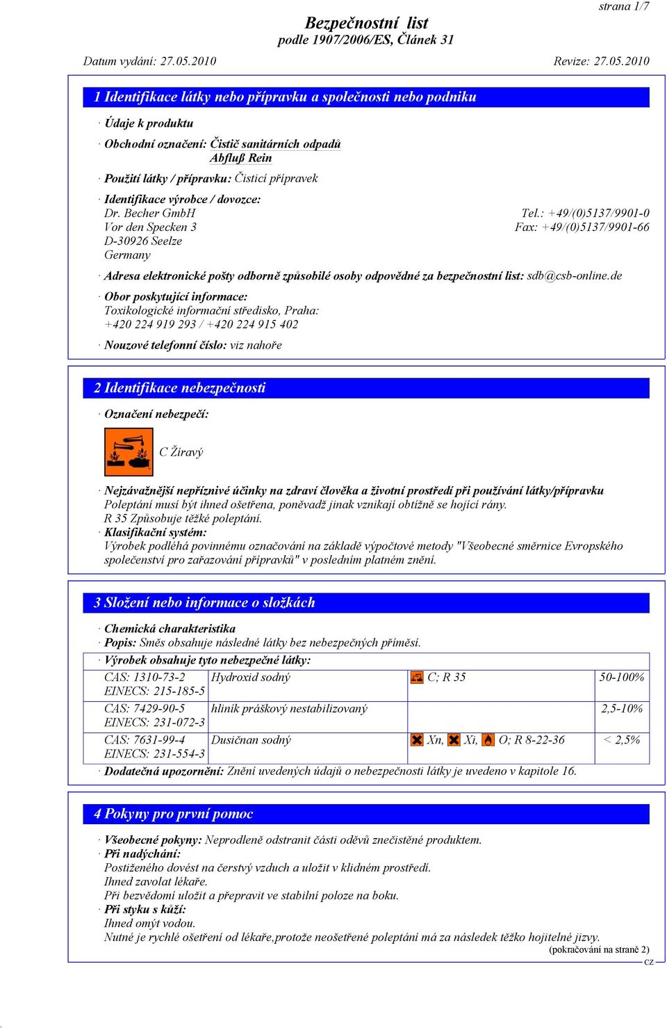 de Obor poskytující informace: Toxikologické informační středisko, Praha: +420 224 919 293 / +420 224 915 402 Nouzové telefonní číslo: viz nahoře 2 Identifikace nebezpečnosti Označení nebezpečí: C