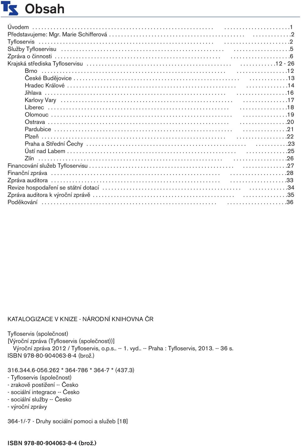 ..........................................................................6 Krajská střediska Tyfloservisu............................................................12-26 Brno..............................................................................12 České Budějovice.