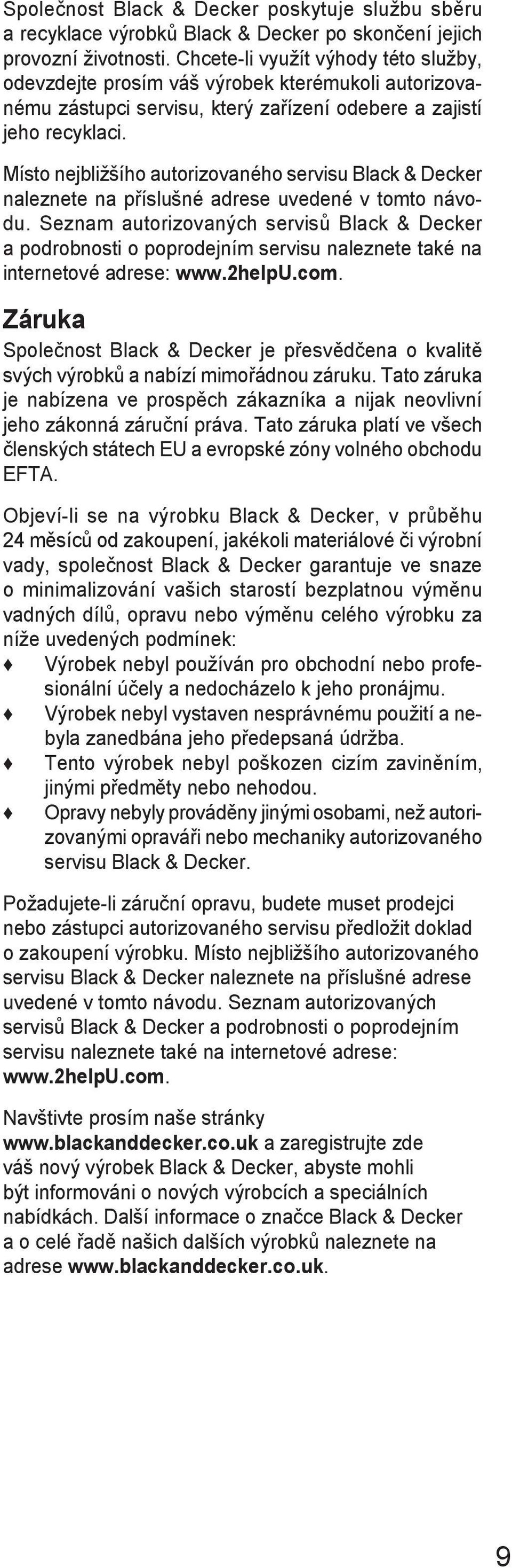 Místo nejbližšího autorizovaného servisu Black & Decker naleznete na příslušné adrese uvedené v tomto návodu.