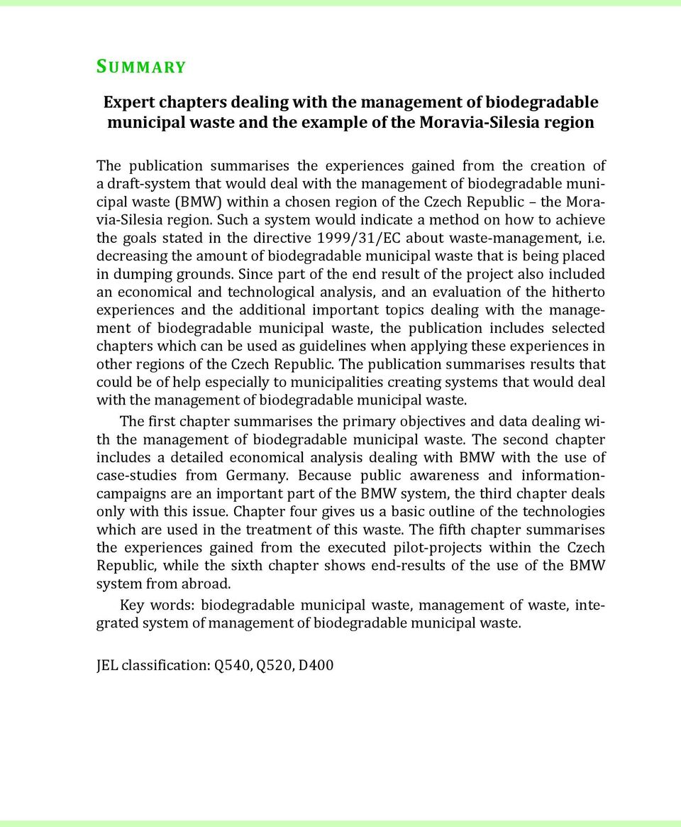 Such a system would indicate a method on how to achieve the goals stated in the directive 1999/31/EC about waste management, i.e. decreasing the amount of biodegradable municipal waste that is being placed in dumping grounds.