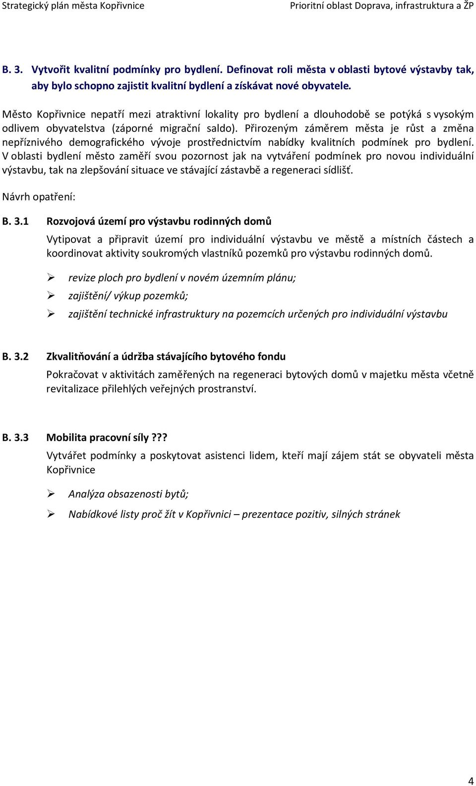 Přirozeným záměrem města je růst a změna nepříznivého demografického vývoje prostřednictvím nabídky kvalitních podmínek pro bydlení.