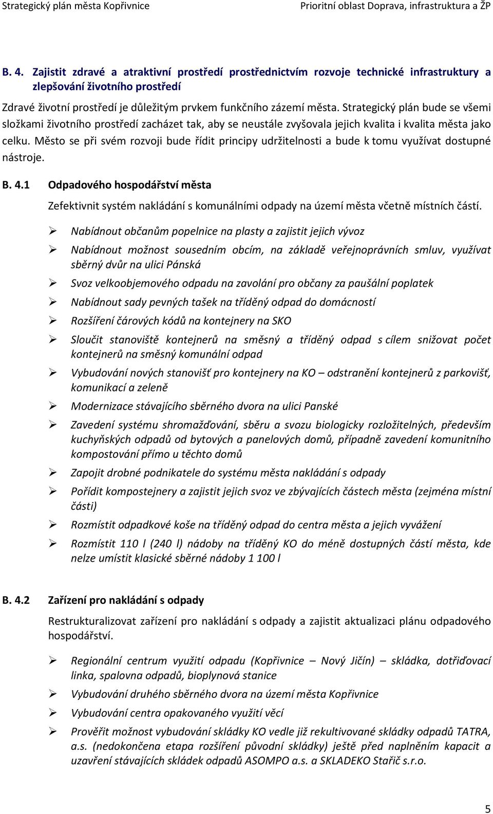 Město se při svém rozvoji bude řídit principy udržitelnosti a bude k tomu využívat dostupné nástroje. B. 4.