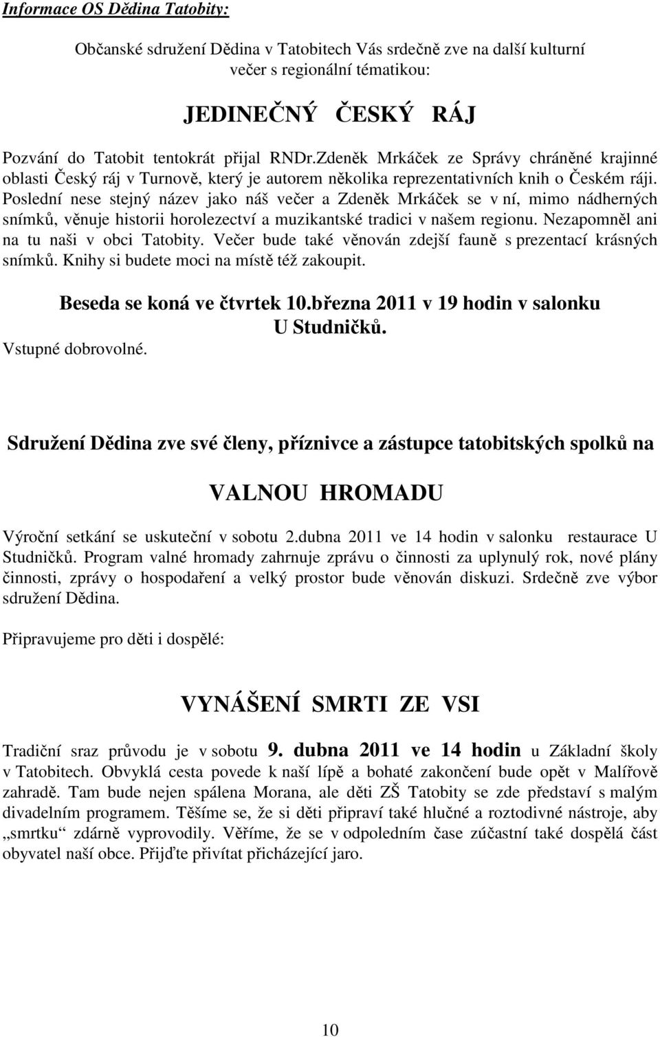 Poslední nese stejný název jako náš večer a Zdeněk Mrkáček se v ní, mimo nádherných snímků, věnuje historii horolezectví a muzikantské tradici v našem regionu.