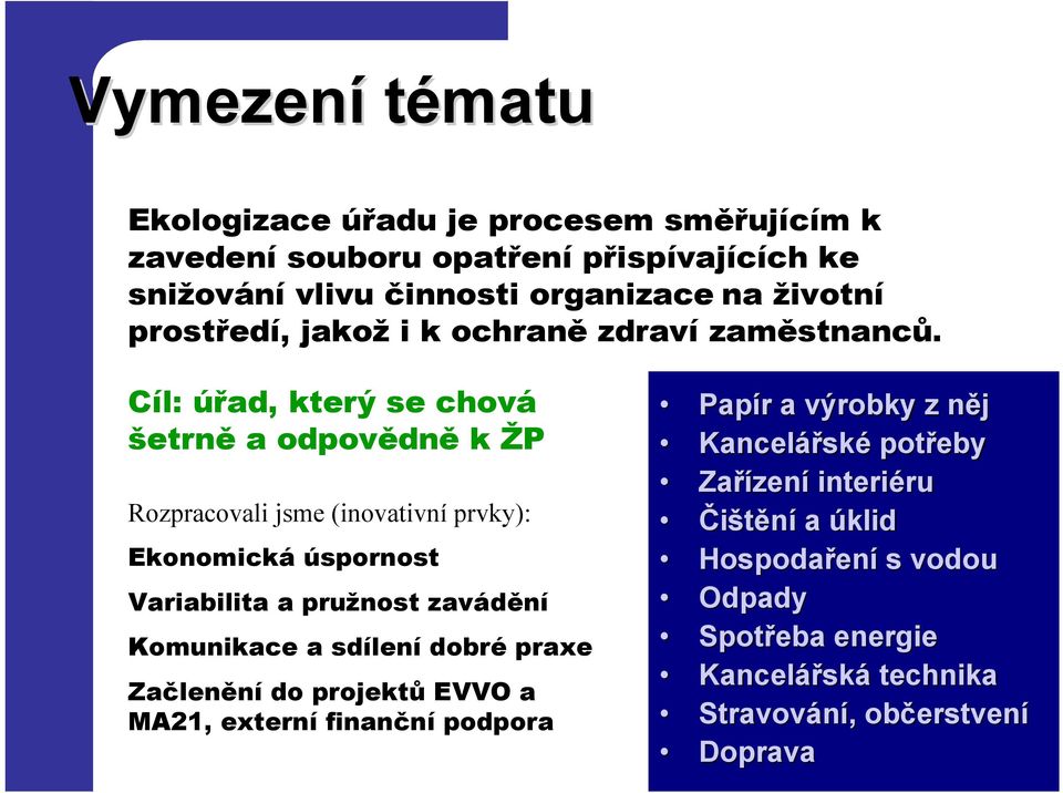 Cíl: úřad, který se chová šetrně a odpovědně k ŽP Rozpracovali jsme (inovativní prvky): Ekonomická úspornost Variabilita a pružnost zavádění Komunikace a