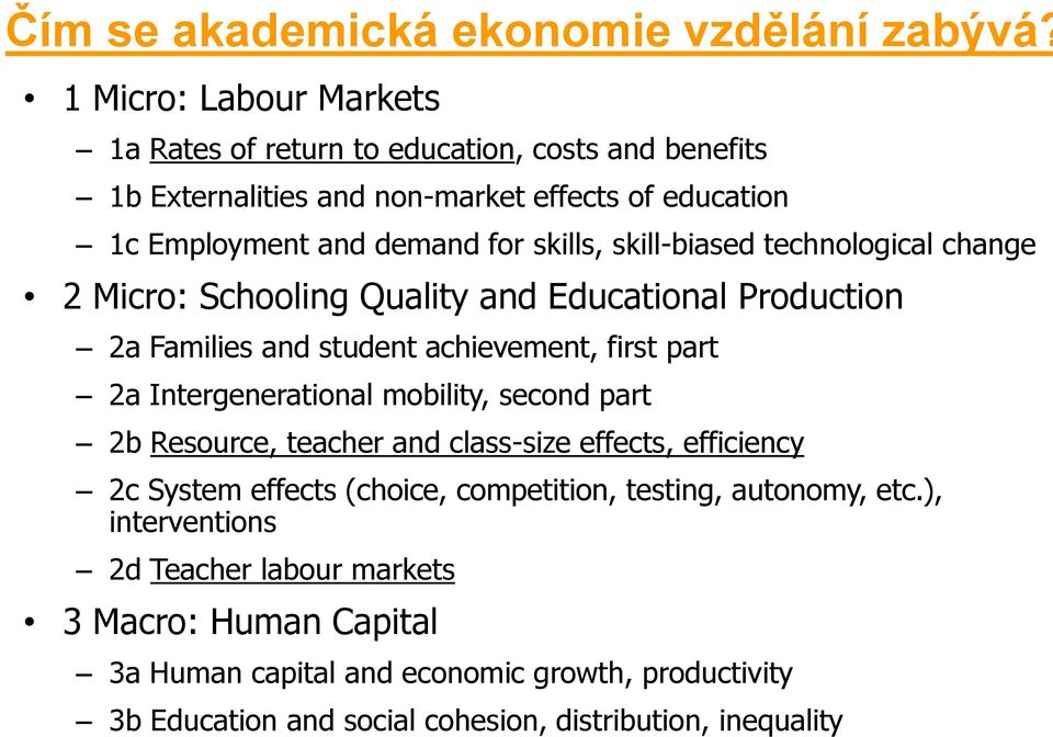 skill-biased technological change 2 Micro: Schooling Quality and Educational Production 2a Families and student achievement, first part 2a Intergenerational mobility,