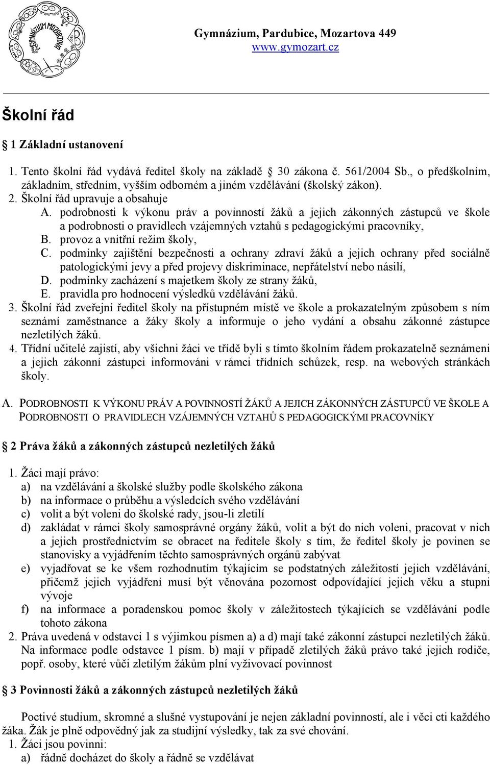 podrobnosti k výkonu práv a povinností žáků a jejich zákonných zástupců ve škole a podrobnosti o pravidlech vzájemných vztahů s pedagogickými pracovníky, B. provoz a vnitřní režim školy, C.