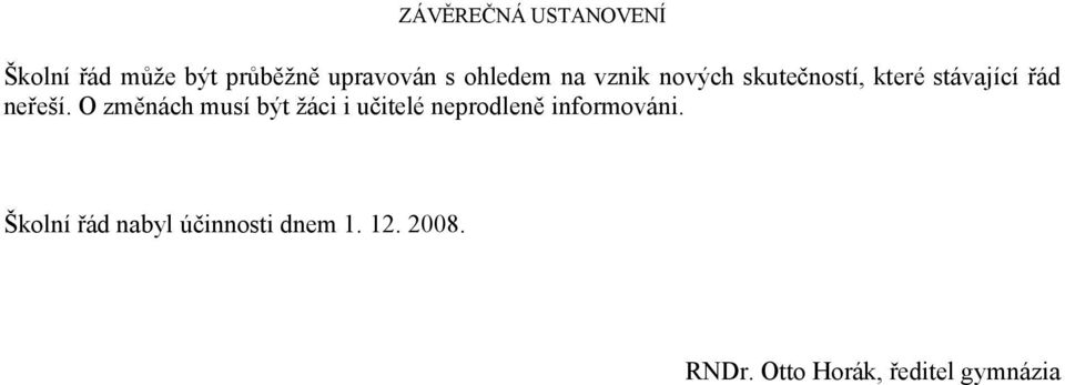 O změnách musí být žáci i učitelé neprodleně informováni.