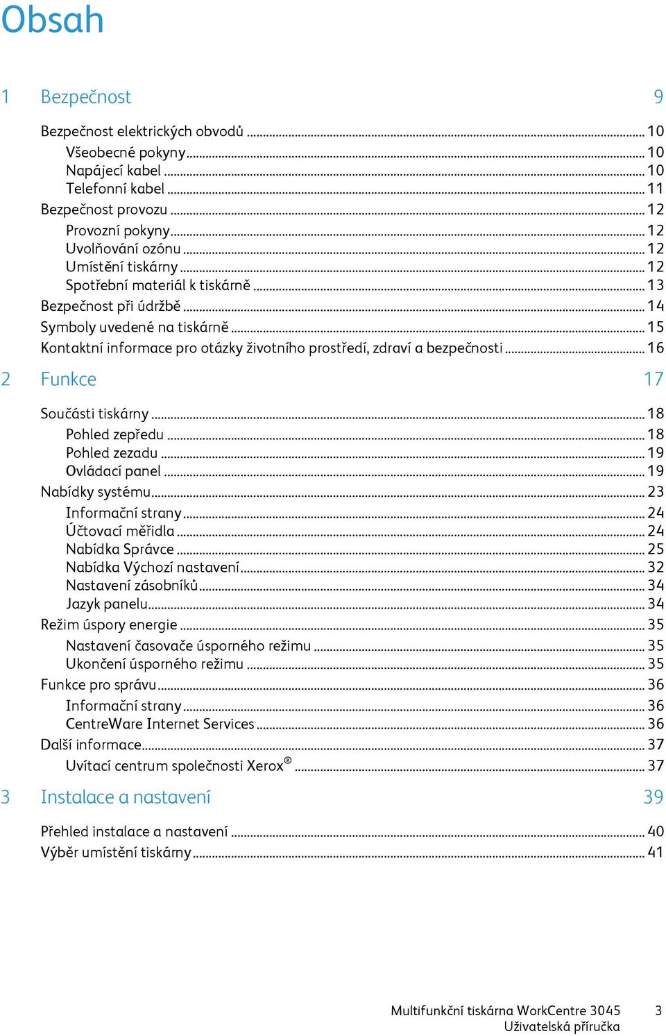 .. 16 2 Funkce 17 Součásti tiskárny... 18 Pohled zepředu... 18 Pohled zezadu... 19 Ovládací panel... 19 Nabídky systému... 23 Informační strany... 24 Účtovací měřidla... 24 Nabídka Správce.