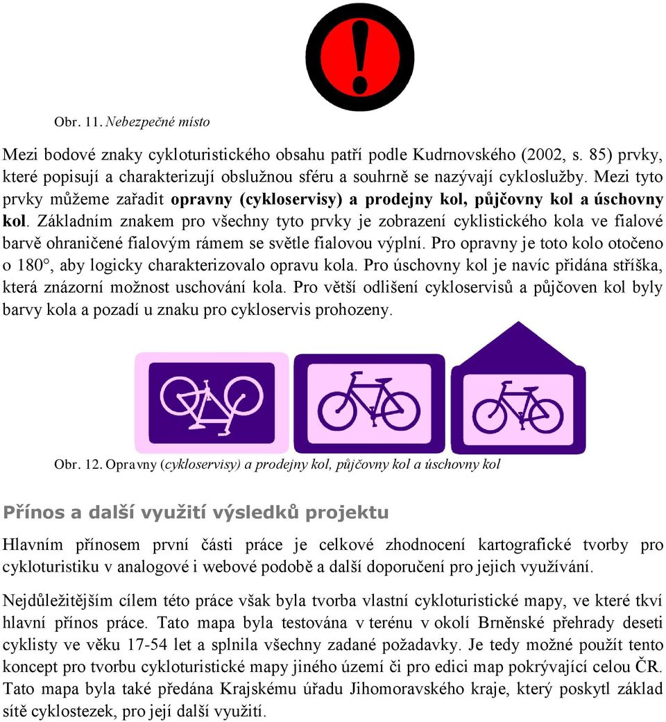 Základním znakem pro všechny tyto prvky je zobrazení cyklistického kola ve fialové barvě ohraničené fialovým rámem se světle fialovou výplní.
