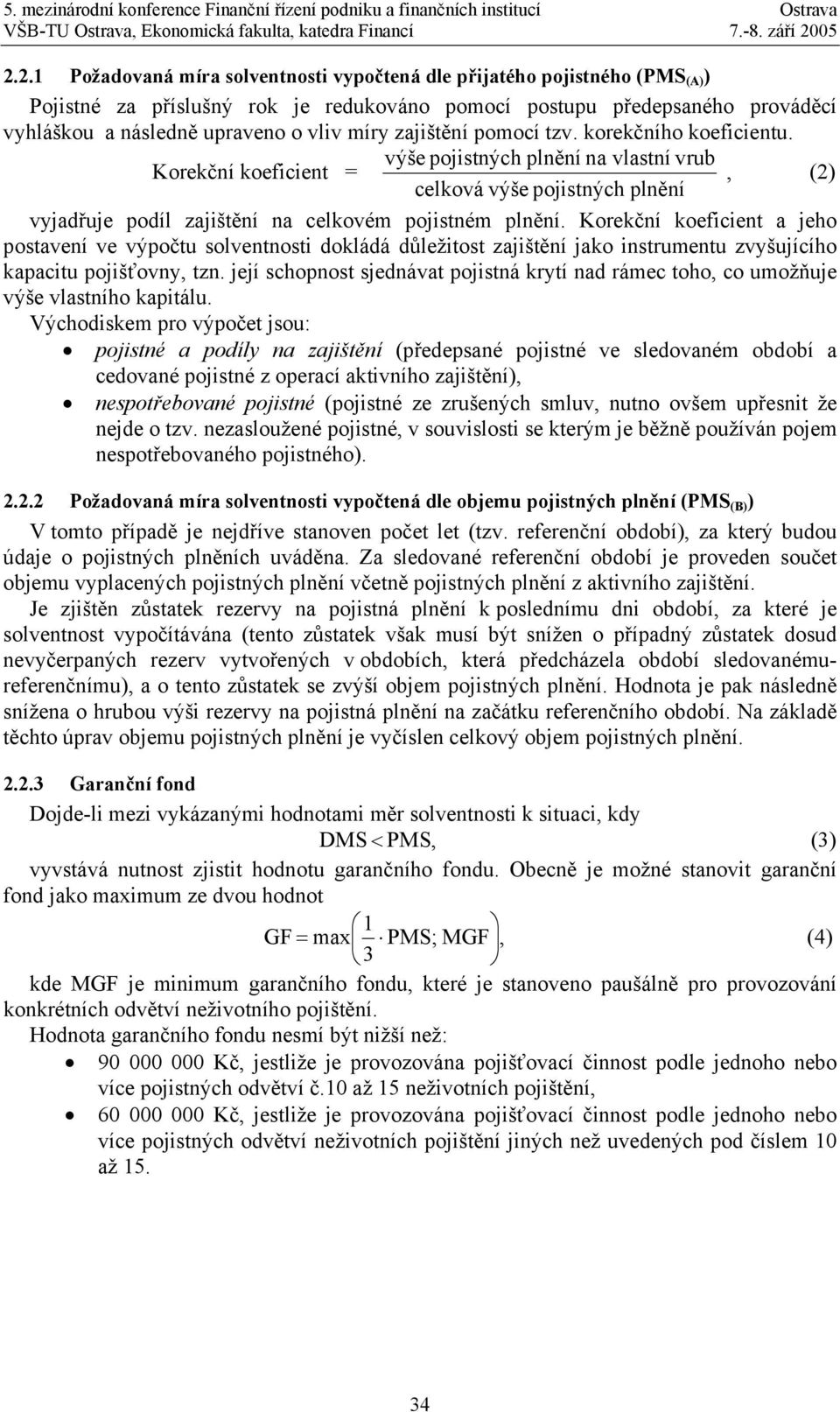 Korekční koefcent a jeho postavení ve výpočtu solventnost dokládá důležtost zajštění jako nstrumentu zvyšujícího kapactu pojšťovny, tzn.