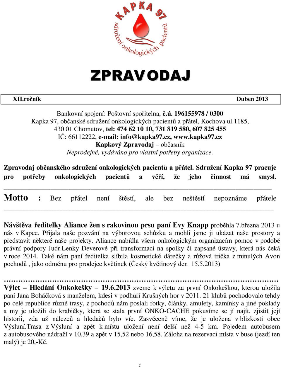 Zpravodaj občanského sdružení onkologických pacientů a přátel. Sdružení Kapka 97 pracuje pro potřeby onkologických pacientů a věří, že jeho činnost má smysl.