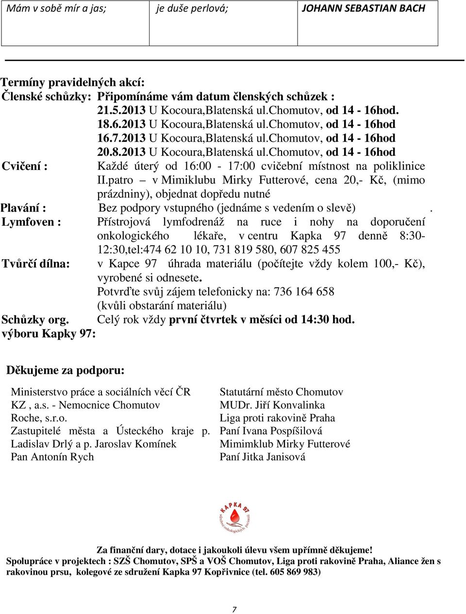 patro v Mimiklubu Mirky Futterové, cena 20,- Kč, (mimo prázdniny), objednat dopředu nutné Plavání : Bez podpory vstupného (jednáme s vedením o slevě).