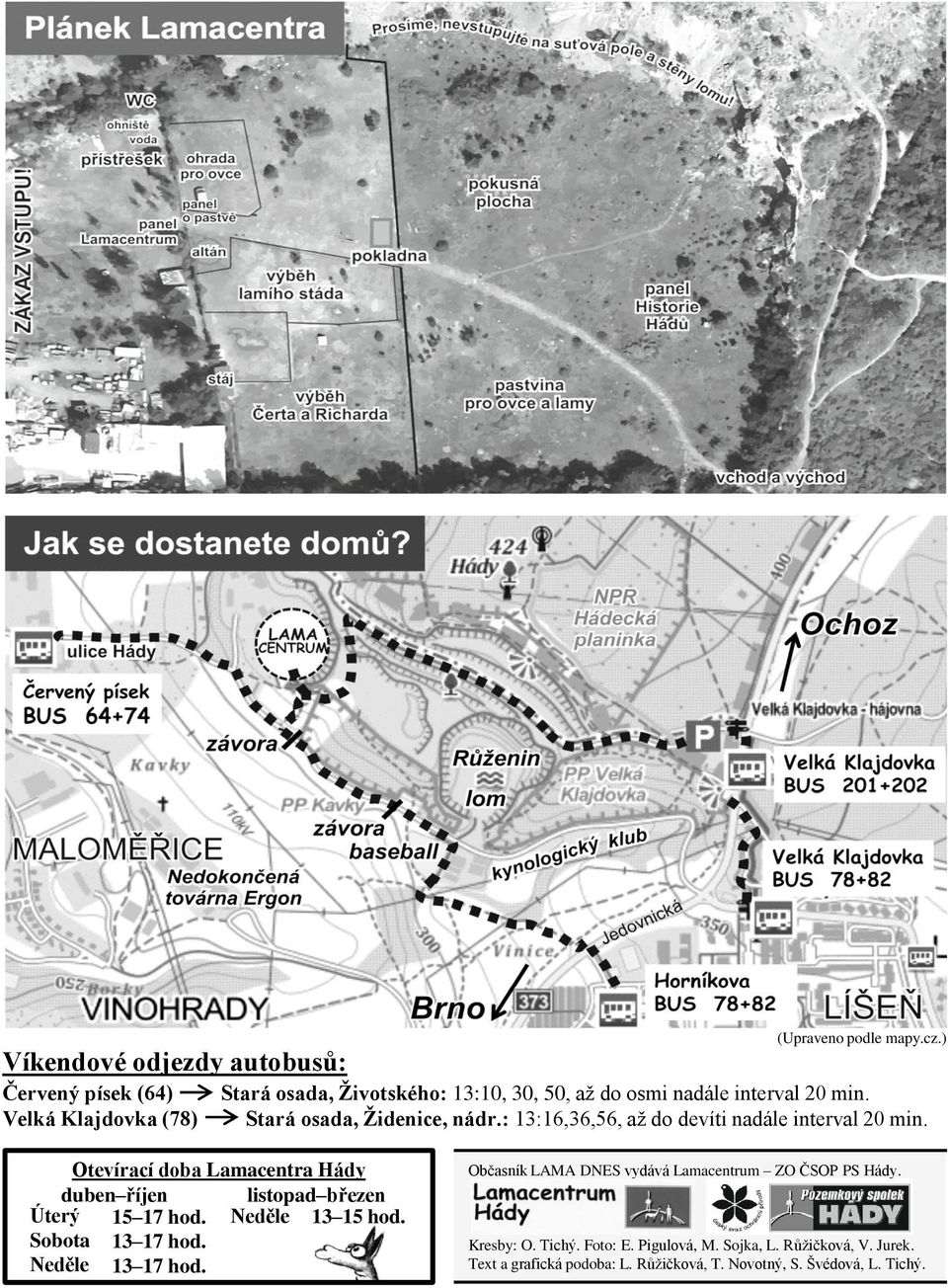 Velká Klajdovka (78) Stará osada, Židenice, nádr.: 13:16,36,56, až do devíti nadále interval 20 min.