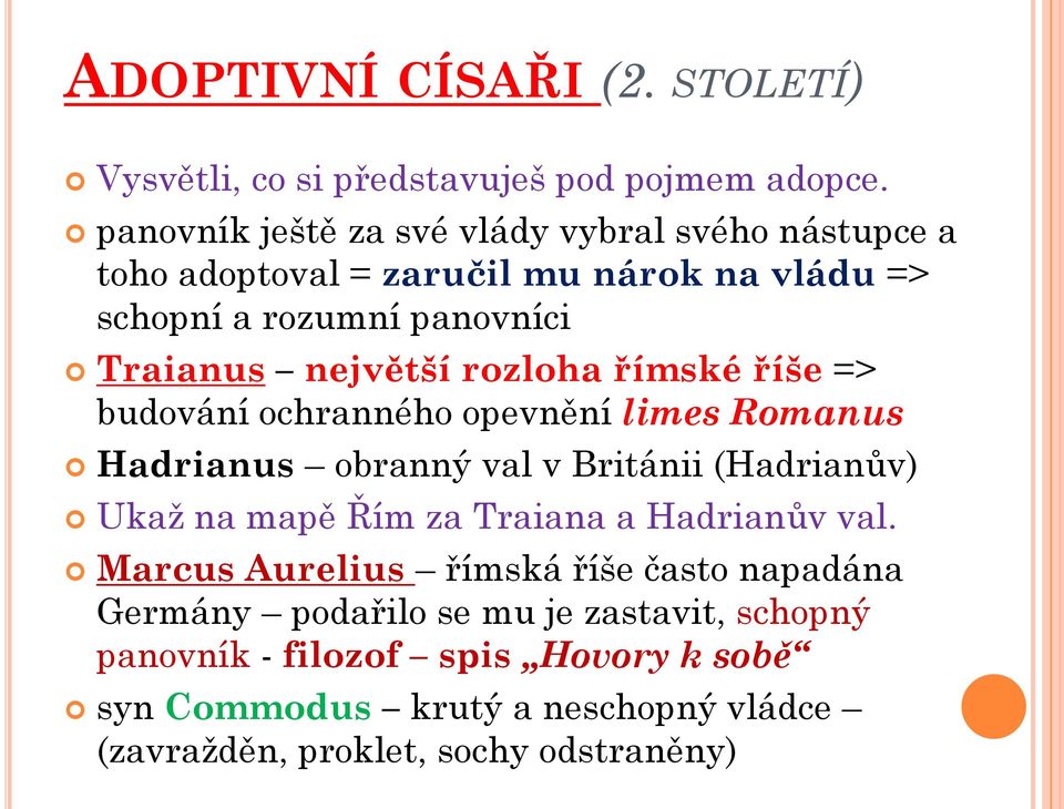 rozloha římské říše => budování ochranného opevnění limes Romanus Hadrianus obranný val v Británii (Hadrianův) Ukaž na mapě Řím za Traiana a