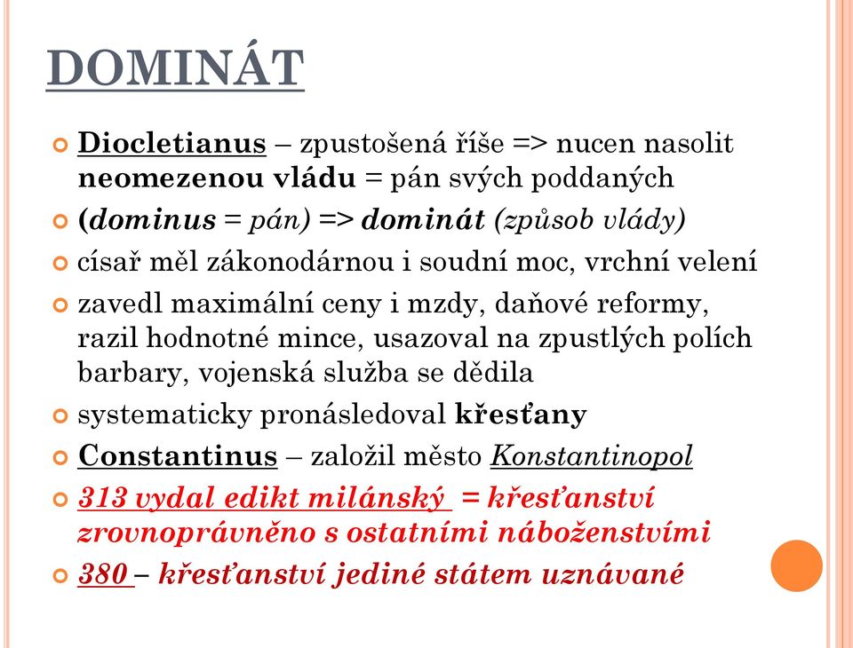 usazoval na zpustlých polích barbary, vojenská služba se dědila systematicky pronásledoval křesťany Constantinus založil město