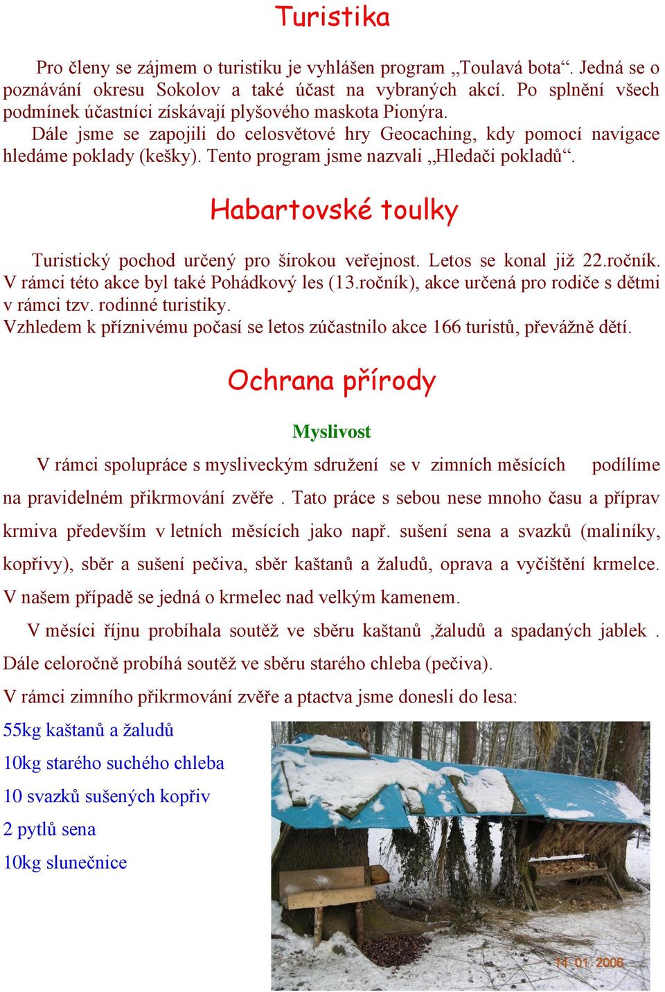 Tento program jsme nazvali Hledači pokladů. Habartovské toulky Turistický pochod určený pro širokou veřejnost. Letos se konal již 22.ročník. V rámci této akce byl také Pohádkový les (13.