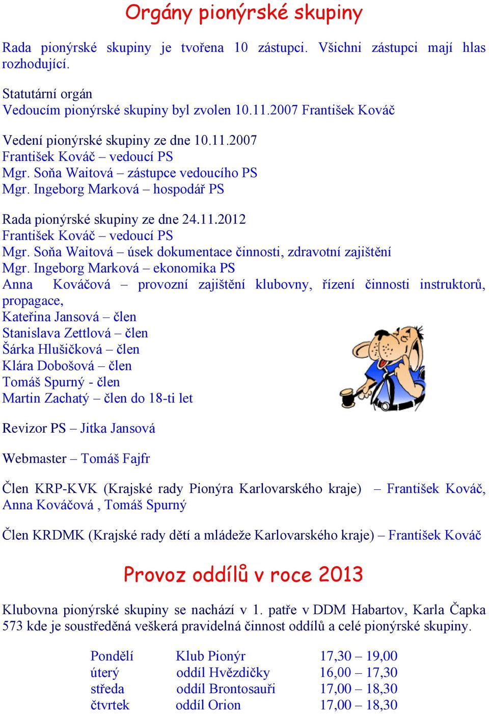 11.2012 František Kováč vedoucí PS Mgr. Soňa Waitová úsek dokumentace činnosti, zdravotní zajištění Mgr.