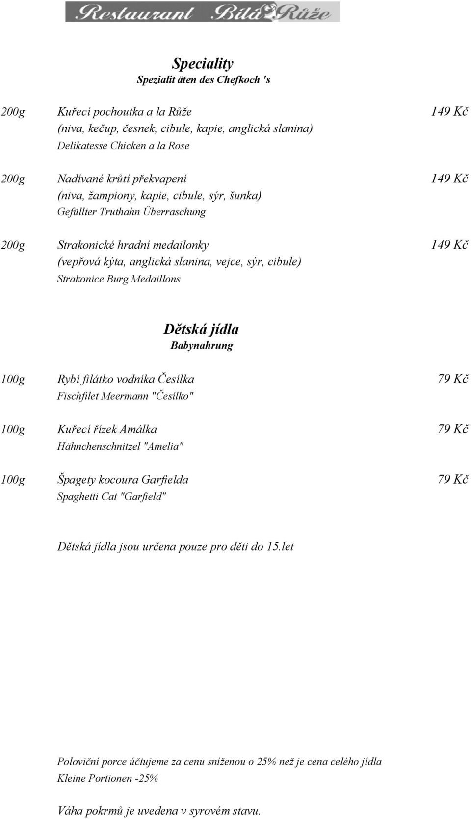 Medaillons Dětská jídla Babynahrung 100g Rybí filátko vodníka Česílka 79 Kč Fischfilet Meermann "Česílko" 100g Kuřecí řízek Amálka 79 Kč Hähnchenschnitzel "Amelia" 100g Špagety kocoura Garfielda 79