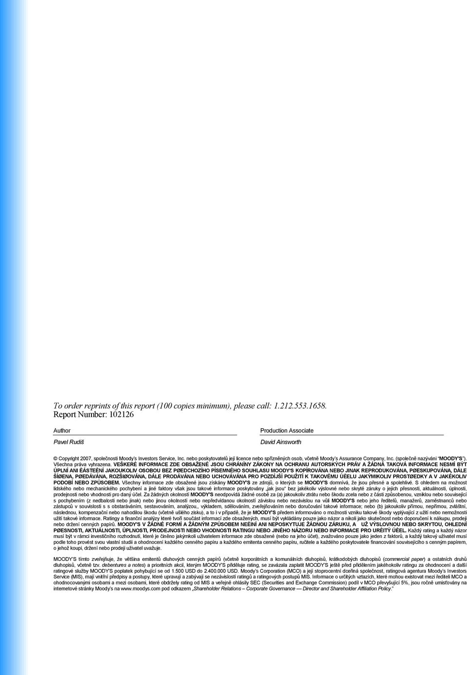 nebo poskytovatelů její licence nebo spřízněných osob, včetně Moody s Assurance Company, Inc. (společně nazýváni MOODY S ). Všechna práva vyhrazena.
