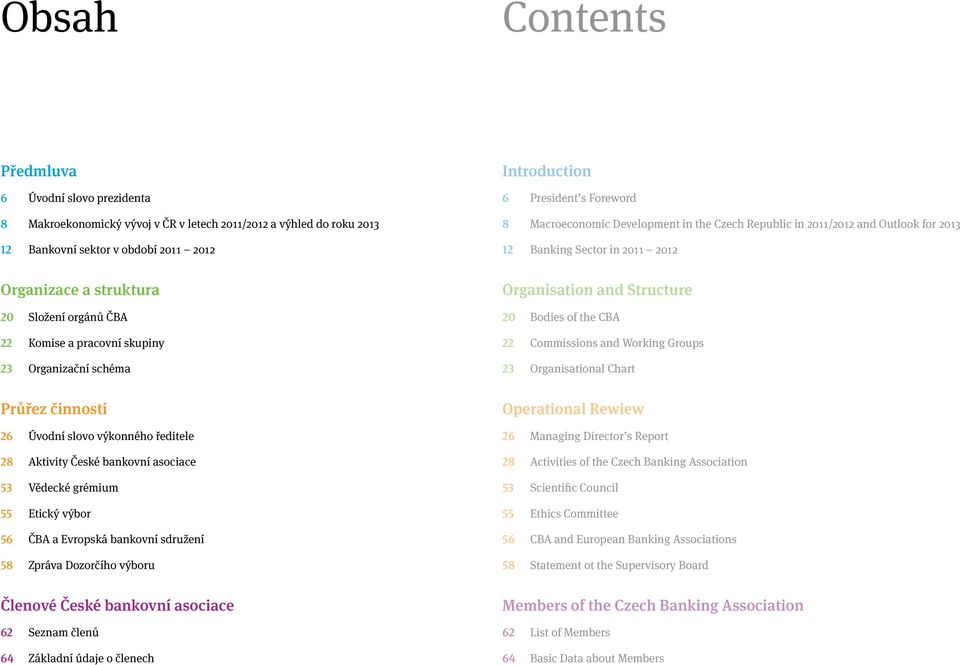 Organizační schéma Organisation and Structure 20 Bodies of the CBA 22 Commissions and Working Groups 23 Organisational Chart Průřez činností 26 Úvodní slovo výkonného ředitele 28 Aktivity České