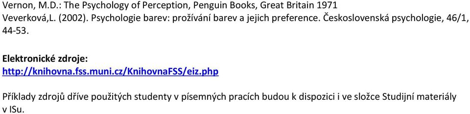 Československá psychologie, 46/1, 44-53. Elektronické zdroje: http://knihovna.fss.muni.