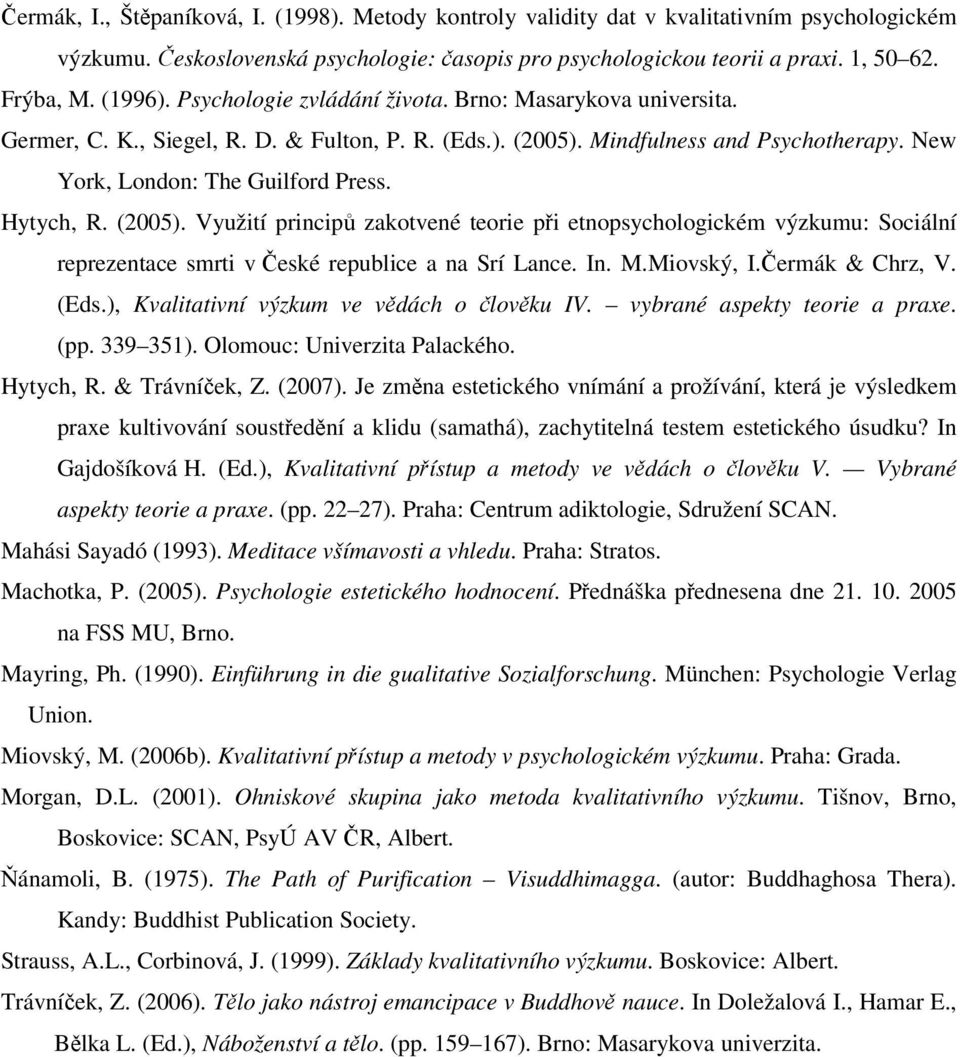 (2005). Využití princip zakotvené teorie pi etnopsychologickém výzkumu: Sociální reprezentace smrti v eské republice a na Srí Lance. In. M.Miovský, I.ermák & Chrz, V. (Eds.