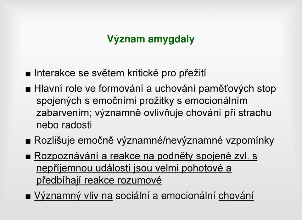 radosti Rozlišuje emočně významné/nevýznamné vzpomínky Rozpoznávání a reakce na podněty spojené zvl.