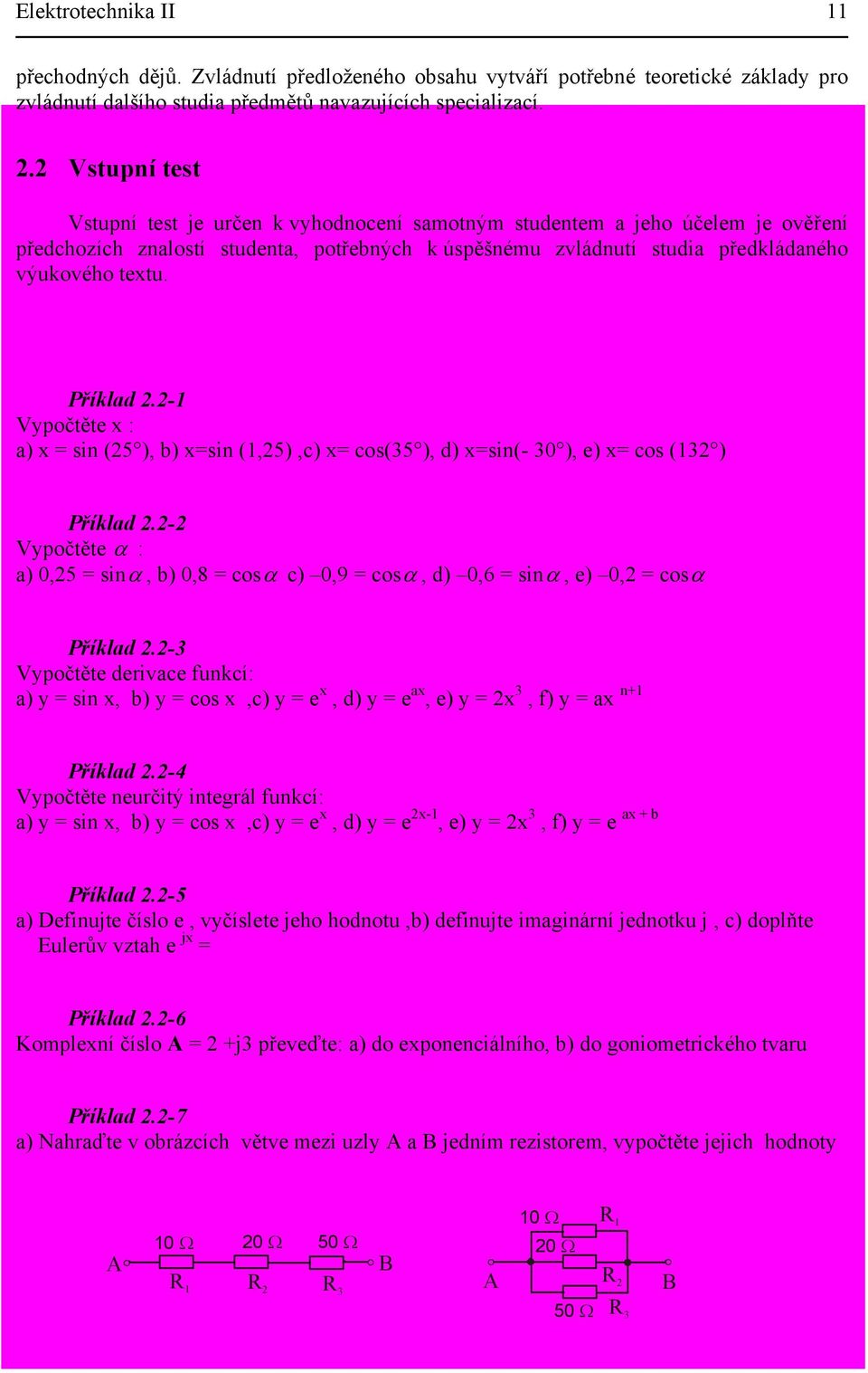 Příklad -3 Vyočě drac funkcí: a y sn, b y cos,c y, d y a, y 3, f y a n Příklad -4 Vyočě nurčý ngrál funkcí: a y sn, b y cos,c y, d y -, y 3, f y a b Příklad -5 a Dfnuj číslo, yčísl jho hodnou,b dfnuj