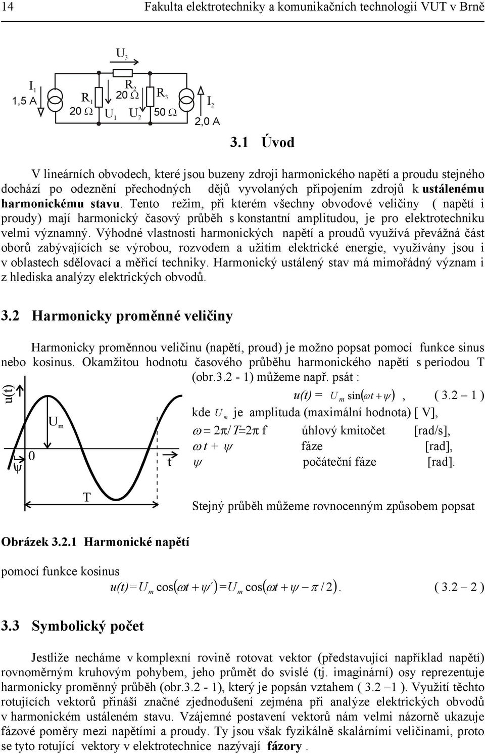 oborů zabýajících s ýrobou, rozod a uží lkrcké nrg, yužíány jsou oblasch sděloací a ěřcí chnky Haroncký usálný sa á ořádný ýzna z hldska analýzy lkrckých obodů 3 Haroncky roěnné lčny Haroncky roěnnou