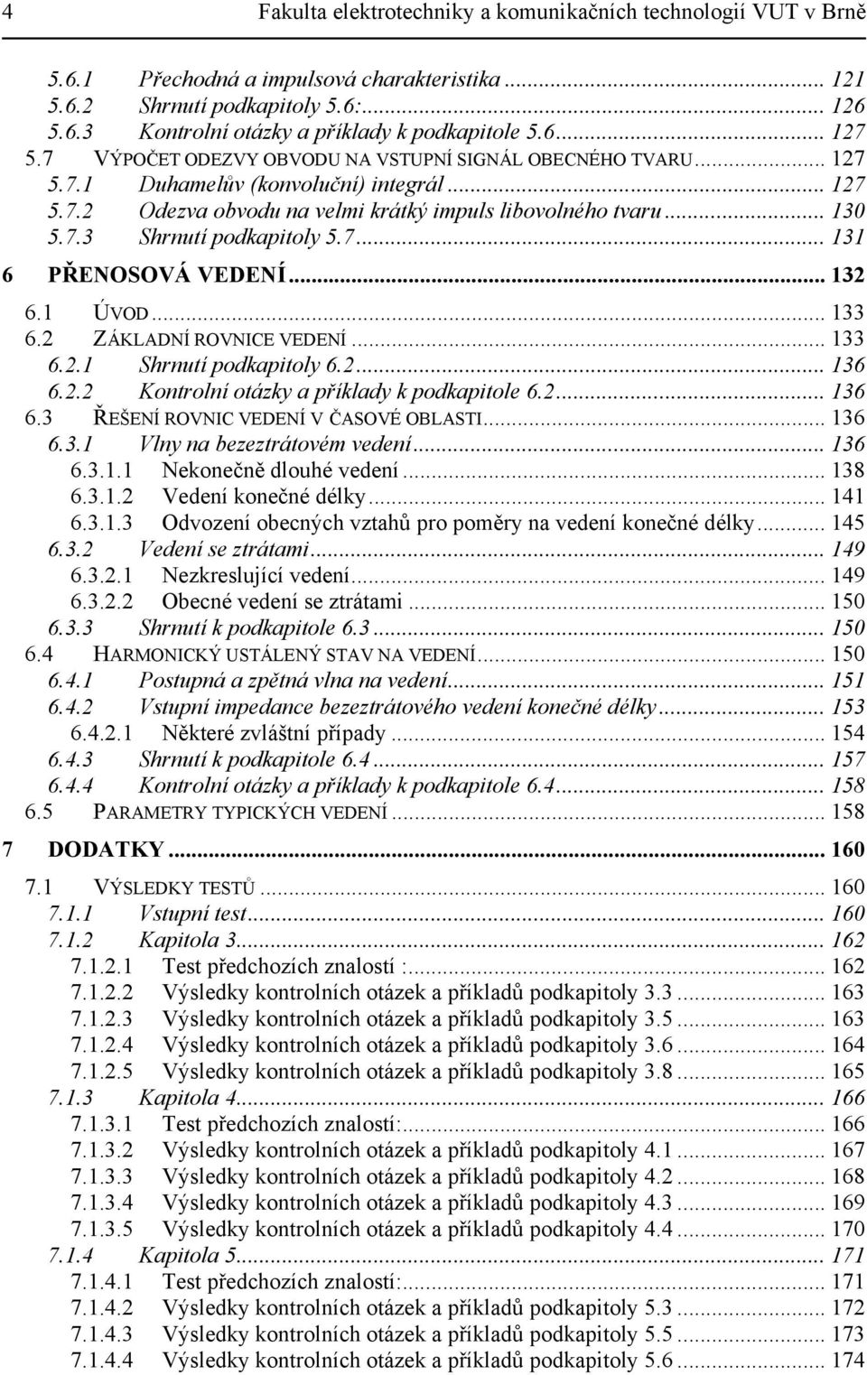 říklady k odkaol 6 36 63 ŘEŠENÍ OVNIC VEDENÍ V ČASOVÉ OBLASI 36 63 Vlny na bzzráoé dní 36 63 Nkončně dlouhé dní 38 63 Vdní končné délky 4 633 Odozní obcných zahů ro oěry na dní končné délky 45 63