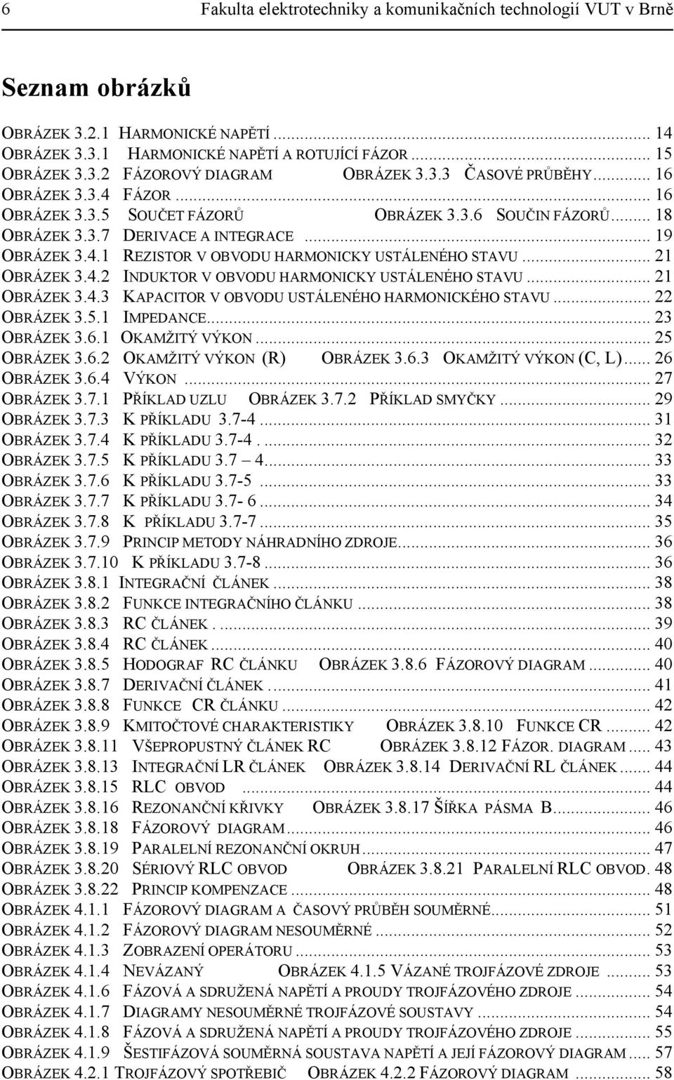 CIO V OBVOD SÁLENÉHO HAMONICKÉHO SAV OB ÁZEK 35 IMPEDANCE 3 OBÁZEK 36 OKAMŽIÝ VÝKON 5 OBÁZEK 36 OKAMŽIÝ VÝKON OBÁZEK 363 OKA MŽIÝ VÝKON C, L 6 OBÁZEK 364 VÝ KON 7 OBÁZEK 37 PŘÍKLAD ZL OB ÁZEK 37