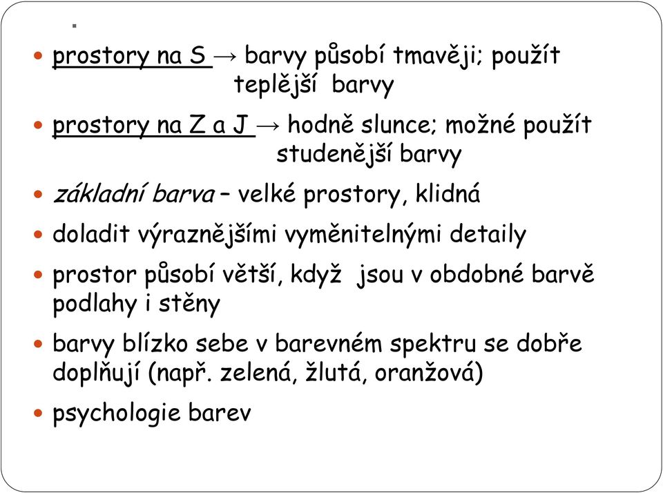 vyměnitelnými detaily prostor působí větší, když jsou v obdobné barvě podlahy i stěny barvy