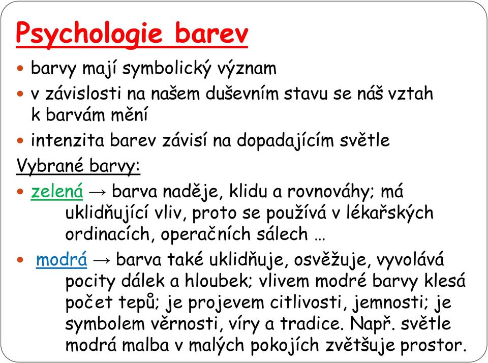 lékařských ordinacích, operačních sálech modrá barva také uklidňuje, osvěžuje, vyvolává pocity dálek a hloubek; vlivem modré barvy