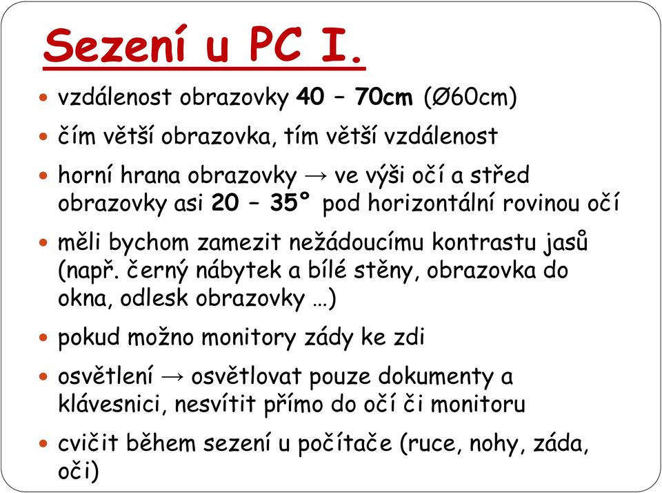 střed obrazovky asi 20 35 pod horizontální rovinou očí měli bychom zamezit nežádoucímu kontrastu jasů (např.