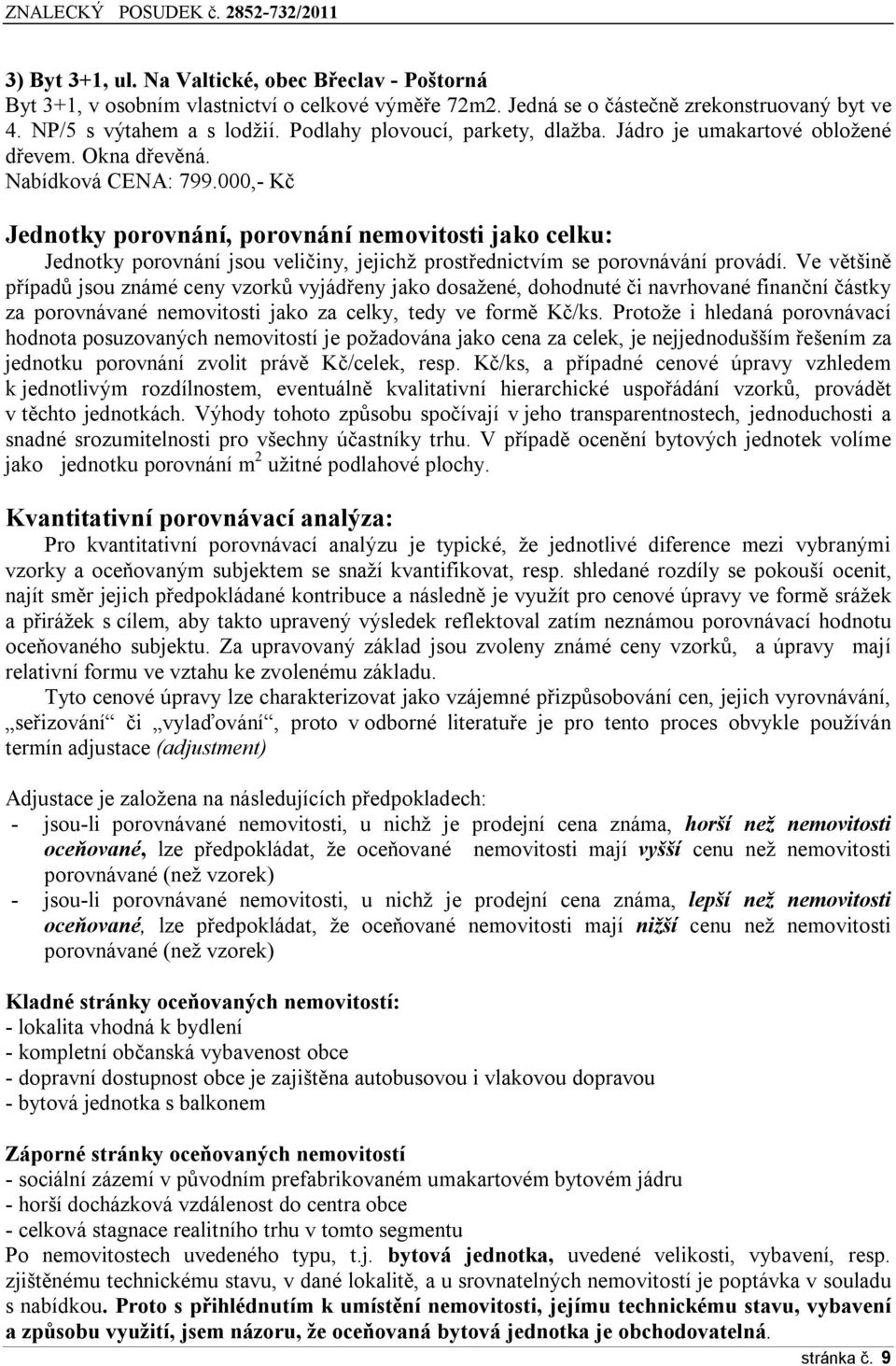 000,- Kč Jednotky porovnání, porovnání nemovitosti jako celku: Jednotky porovnání jsou veličiny, jejichž prostřednictvím se porovnávání provádí.