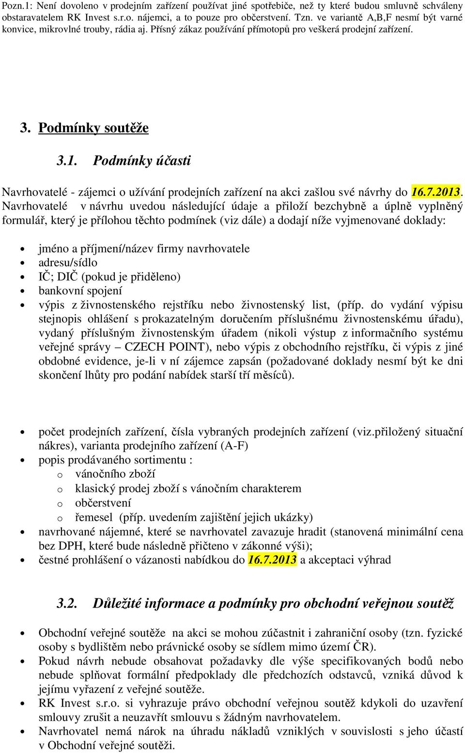 Podmínky účasti Navrhovatelé - zájemci o užívání prodejních zařízení na akci zašlou své návrhy do 16.7.2013.