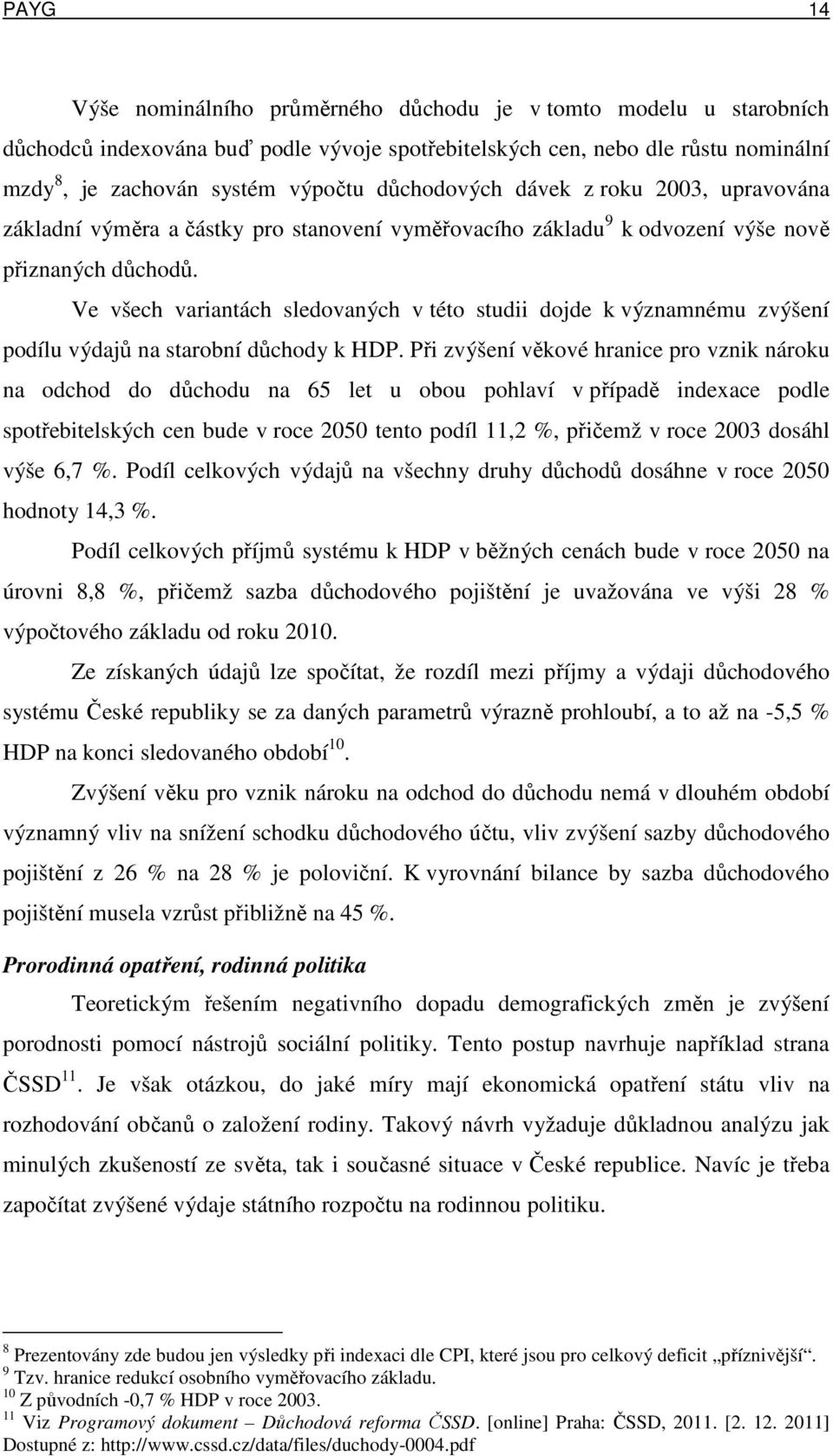 Ve všech variantách sledovaných v této studii dojde k významnému zvýšení podílu výdajů na starobní důchody k HDP.