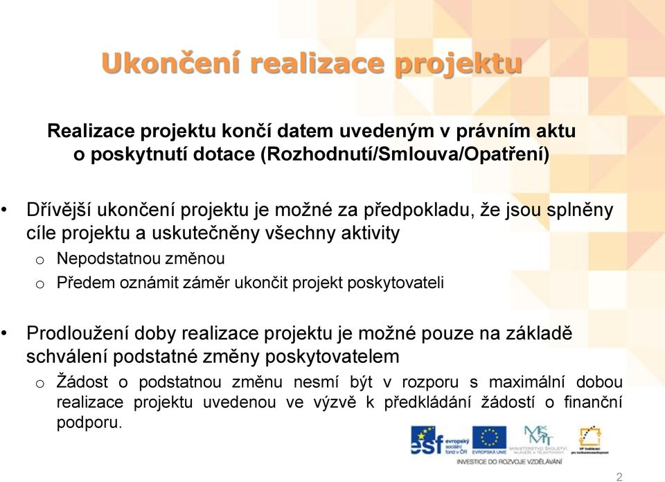 záměr ukončit projekt poskytovateli Prodloužení doby realizace projektu je možné pouze na základě schválení podstatné změny poskytovatelem o