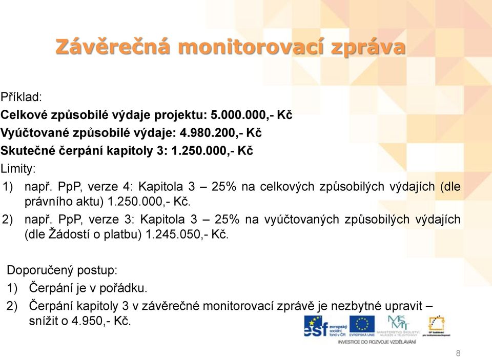 PpP, verze 4: Kapitola 3 25% na celkových způsobilých výdajích (dle právního aktu) 1.250.000,- Kč. 2) např.