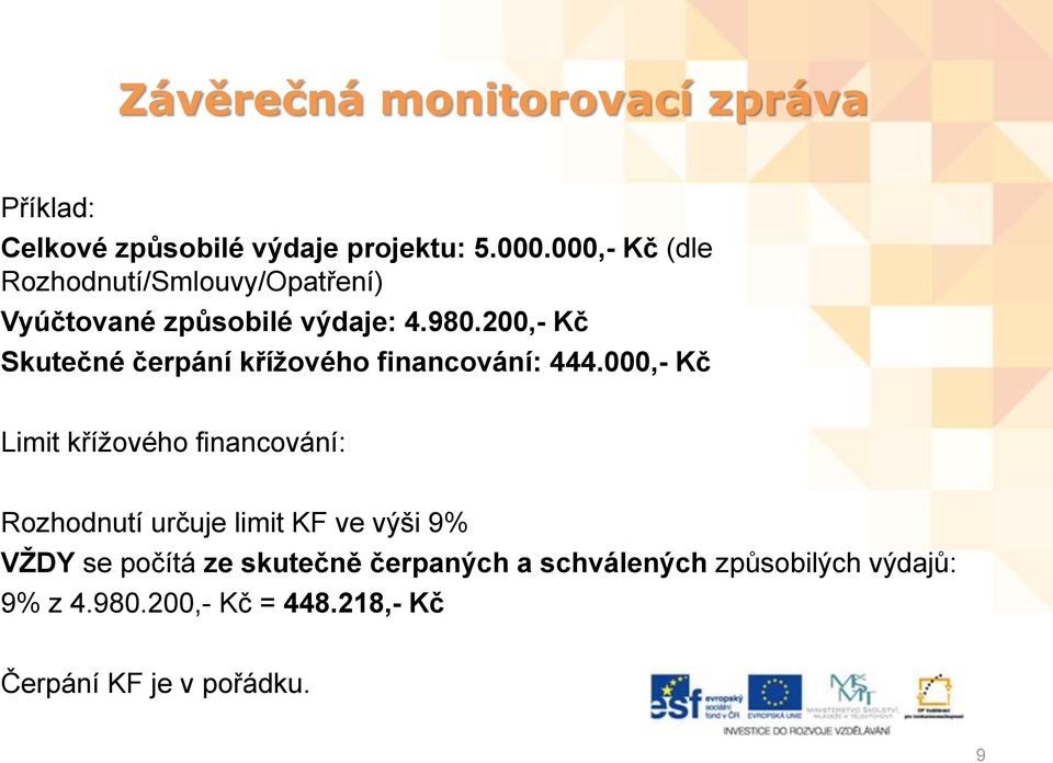 200,- Kč Skutečné čerpání kříţového financování: 444.