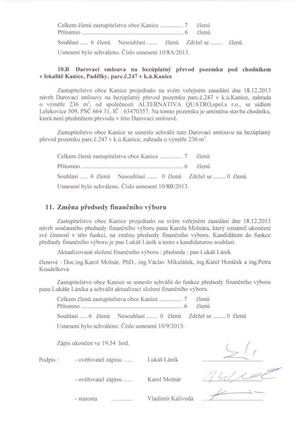 s r.o., se sídlem Lelekovice 509, PSČ 664 31, IČ : 63470357. Na tomto pozemku je umístěna stavba chodníku, která není předmětem převodu v této Darovací smlouvě.