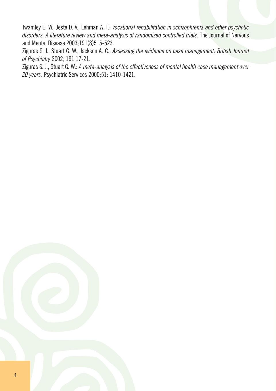 Ziguras S. J., Stuart G. W., Jackson A. C.: Assessing the evidence on case management: British Journal of Psychiatry 2002; 181:17-21.