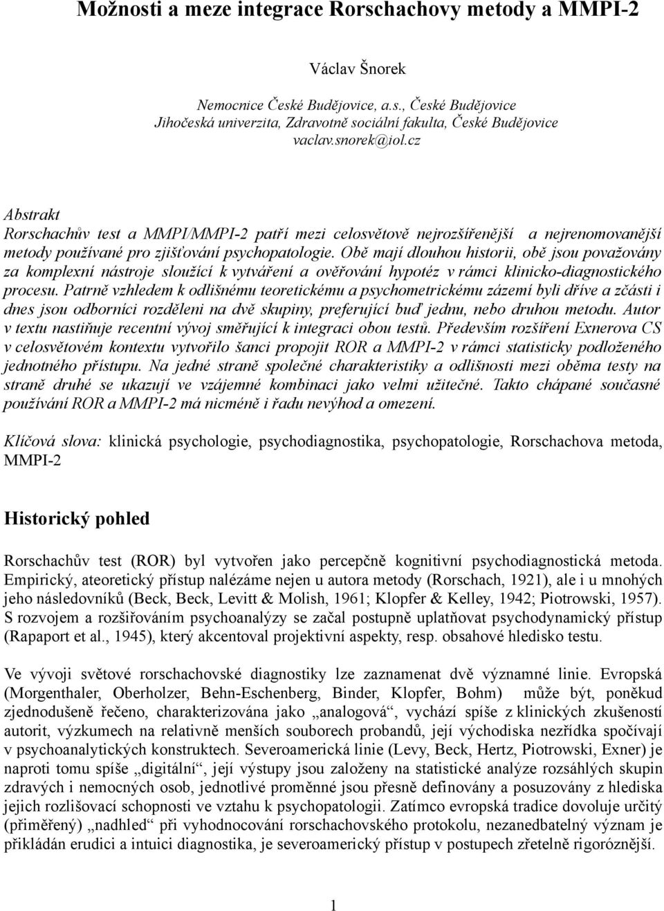 Obě mají dlouhou historii, obě jsou považovány za komplexní nástroje sloužící k vytváření a ověřování hypotéz v rámci klinicko-diagnostického procesu.