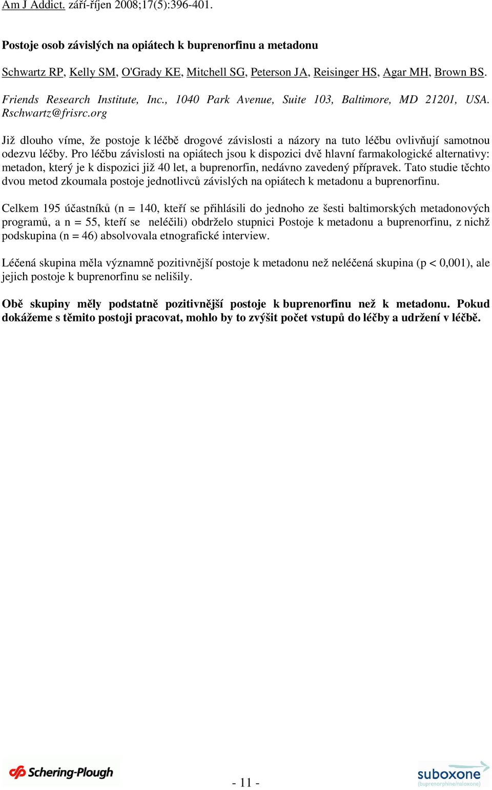 org Již dlouho víme, že postoje k léčbě drogové závislosti a názory na tuto léčbu ovlivňují samotnou odezvu léčby.