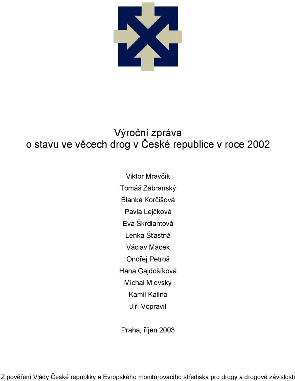 Petroš Hana Gajdošíková Michal Miovský Kamil Kalina Jiří Vopravil Praha, říjen 2003 Z