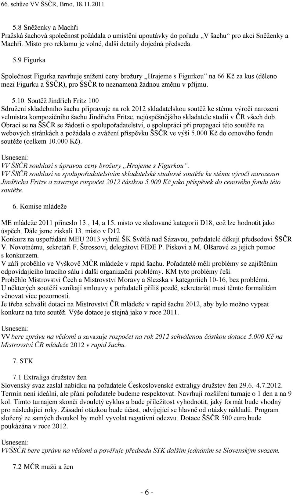 Soutěž Jindřich Fritz 100 Sdružení skladebního šachu připravuje na rok 2012 skladatelskou soutěž ke stému výročí narození velmistra kompozičního šachu Jindřicha Fritze, nejúspěšnějšího skladatele