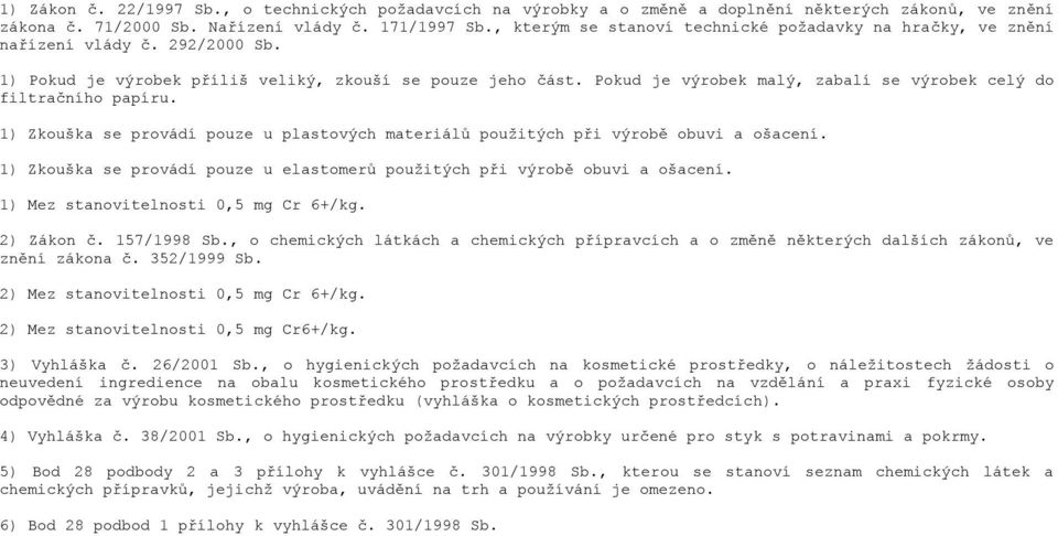 Pokud je výrobek malý, zabalí se výrobek celý do filtračního papíru. 1) Zkouška se provádí pouze u plastových materiálů použitých při výrobě obuvi a ošacení.