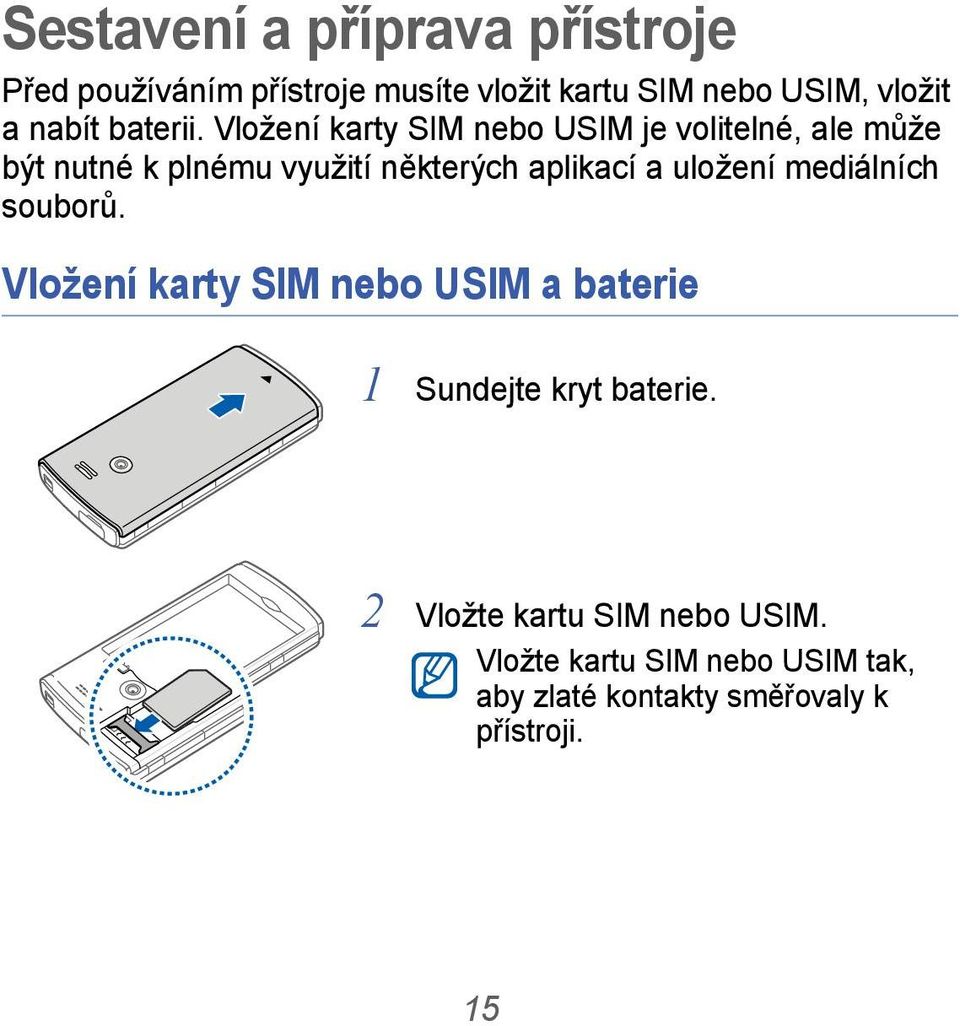 Vložení karty SIM nebo USIM je volitelné, ale může být nutné k plnému využití některých aplikací a