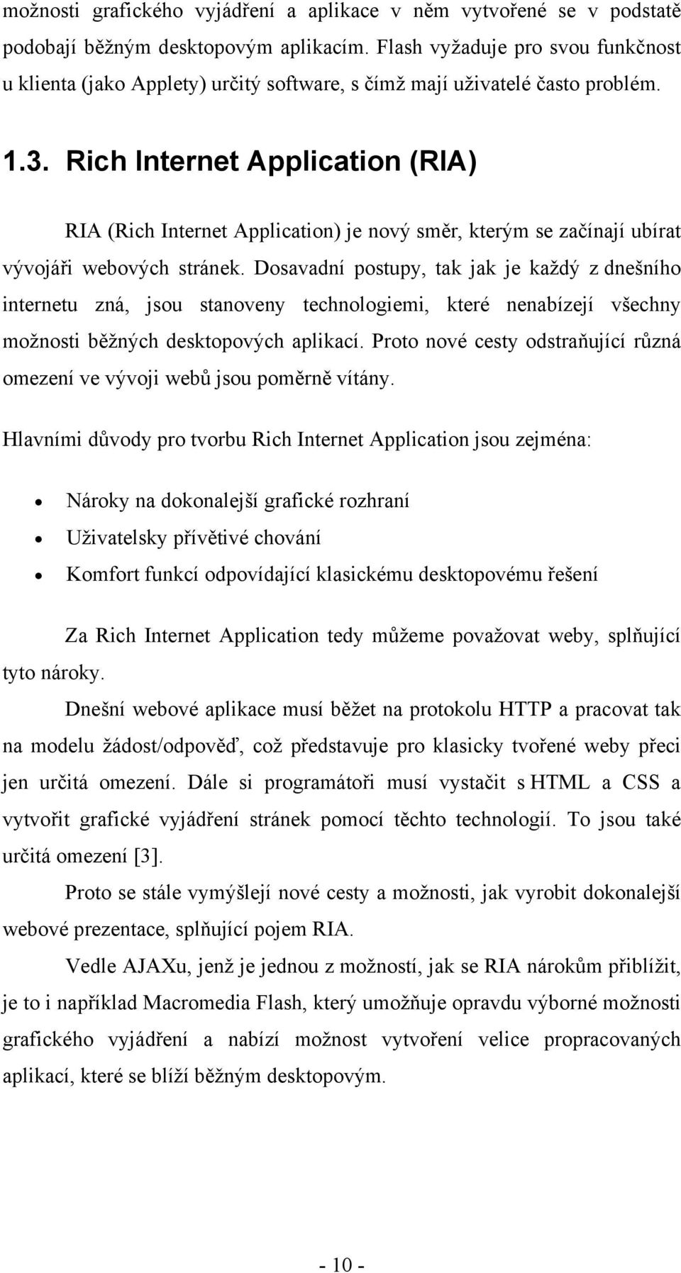 Rich Internet Application (RIA) RIA (Rich Internet Application) je nový směr, kterým se začínají ubírat vývojáři webových stránek.